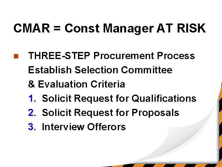 CMAR = Const Manager AT RISK n THREE-STEP Procurement Process Establish Selection Committee &