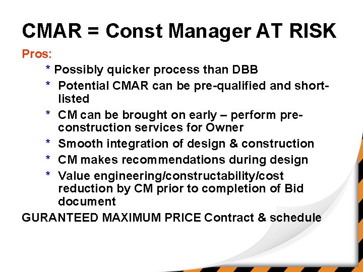 CMAR = Const Manager AT RISK Pros: * Possibly quicker process than DBB *