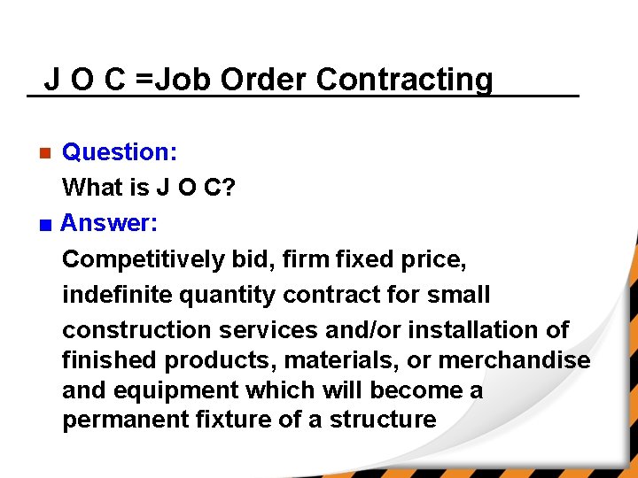 J O C =Job Order Contracting Question: What is J O C? ■ Answer: