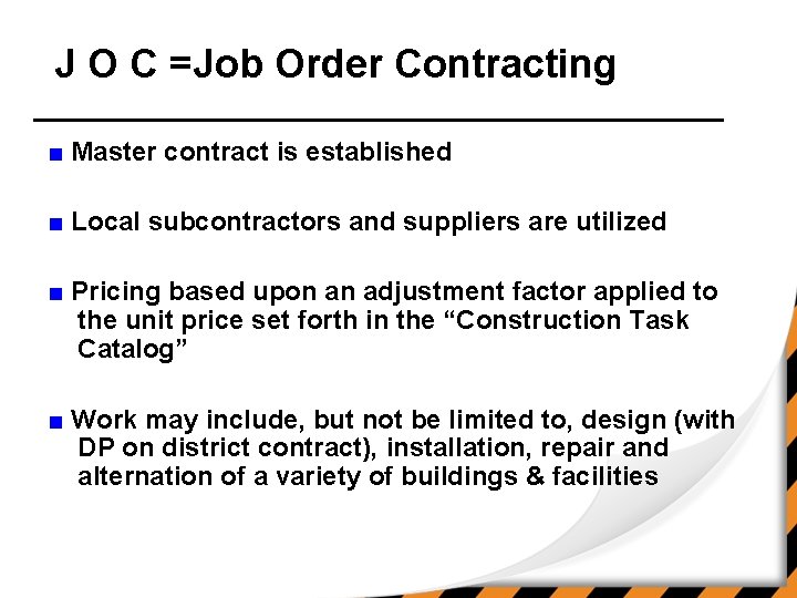 J O C =Job Order Contracting ■ Master contract is established ■ Local subcontractors