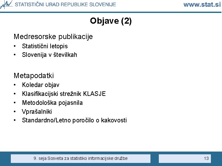 Objave (2) Medresorske publikacije • Statistični letopis • Slovenija v številkah Metapodatki • •