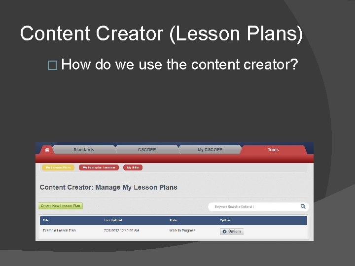 Content Creator (Lesson Plans) � How do we use the content creator? 