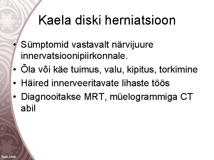 Kaela diski herniatsioon • Sümptomid vastavalt närvijuure innervatsioonipiirkonnale. • Õla või käe tuimus, valu,