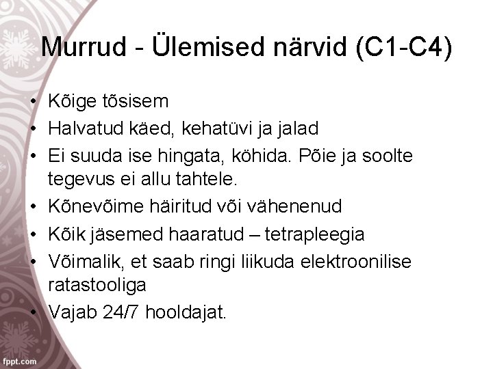 Murrud - Ülemised närvid (C 1 -C 4) • Kõige tõsisem • Halvatud käed,