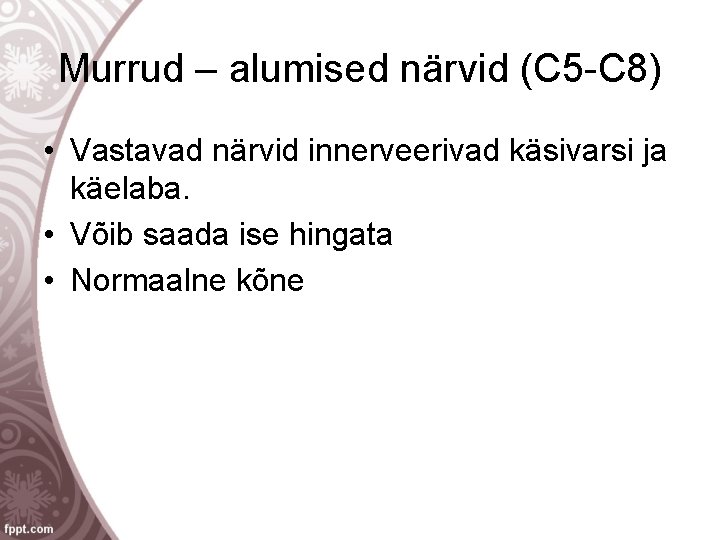 Murrud – alumised närvid (C 5 -C 8) • Vastavad närvid innerveerivad käsivarsi ja