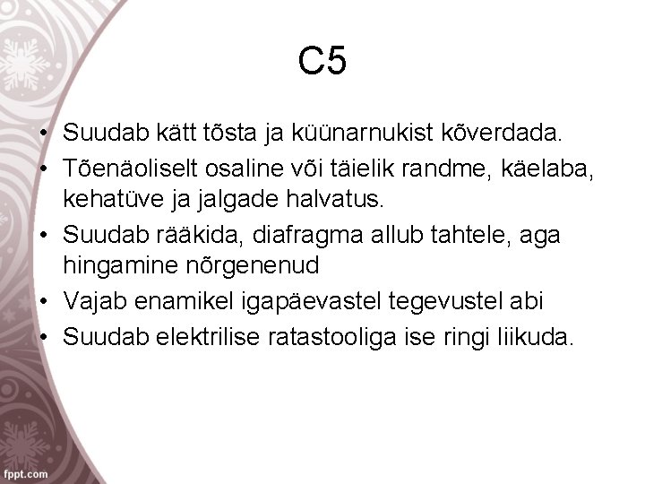 C 5 • Suudab kätt tõsta ja küünarnukist kõverdada. • Tõenäoliselt osaline või täielik