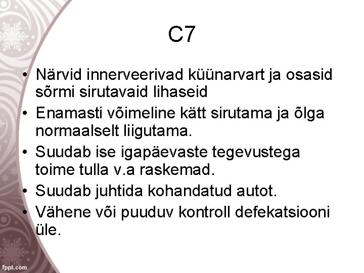 C 7 • Närvid innerveerivad küünarvart ja osasid sõrmi sirutavaid lihaseid • Enamasti võimeline
