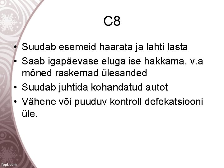 C 8 • Suudab esemeid haarata ja lahti lasta • Saab igapäevase eluga ise