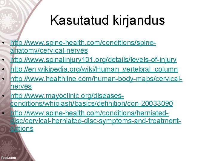 Kasutatud kirjandus • http: //www. spine-health. com/conditions/spineanatomy/cervical-nerves • http: //www. spinalinjury 101. org/details/levels-of-injury •