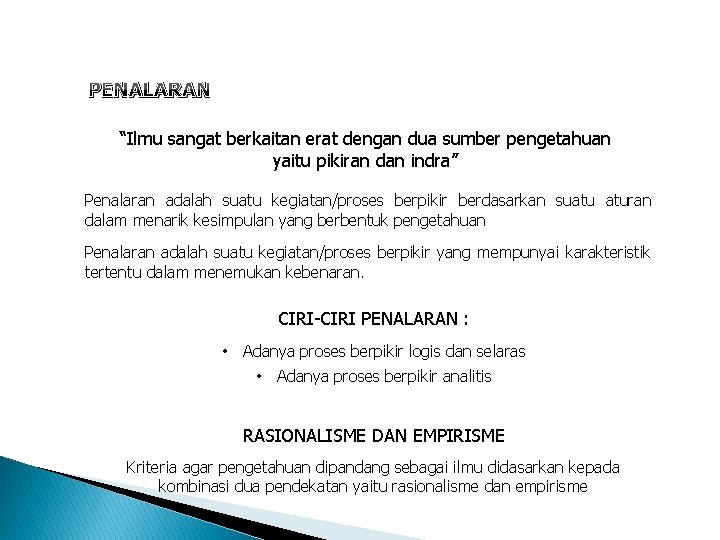 PENALARAN “Ilmu sangat berkaitan erat dengan dua sumber pengetahuan yaitu pikiran dan indra” Penalaran