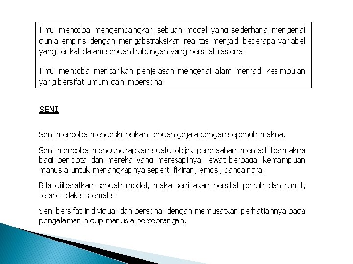 Ilmu mencoba mengembangkan sebuah model yang sederhana mengenai dunia empiris dengan mengabstraksikan realitas menjadi