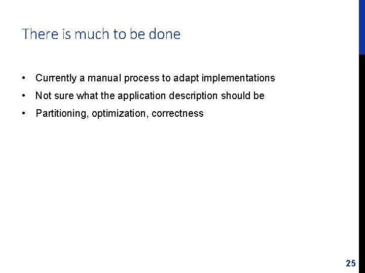 There is much to be done • Currently a manual process to adapt implementations