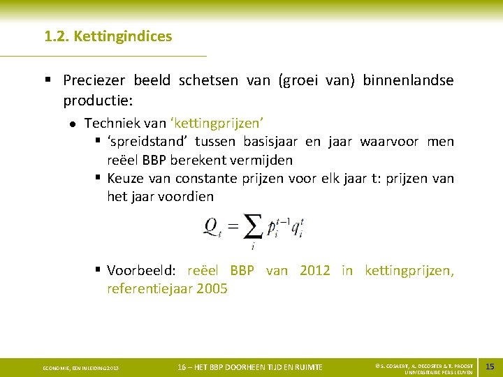 1. 2. Kettingindices § Preciezer beeld schetsen van (groei van) binnenlandse productie: l Techniek