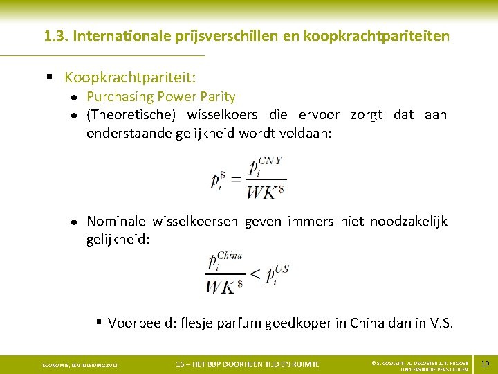 1. 3. Internationale prijsverschillen en koopkrachtpariteiten § Koopkrachtpariteit: l l l Purchasing Power Parity