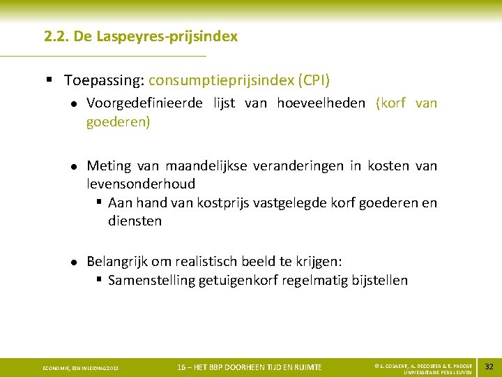 2. 2. De Laspeyres-prijsindex § Toepassing: consumptieprijsindex (CPI) l l l Voorgedefinieerde lijst van