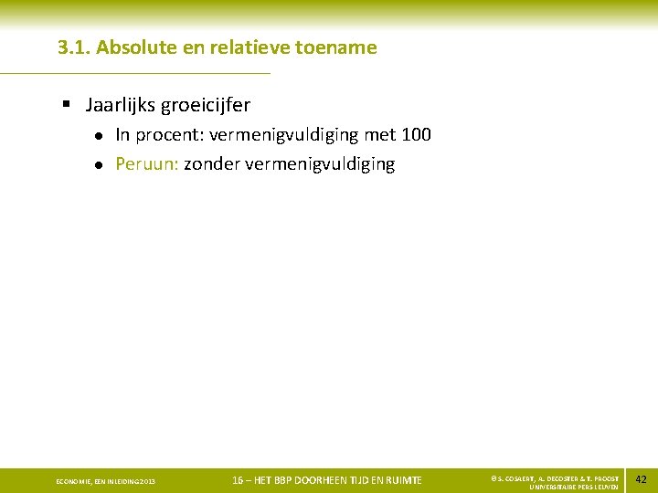 3. 1. Absolute en relatieve toename § Jaarlijks groeicijfer l l In procent: vermenigvuldiging