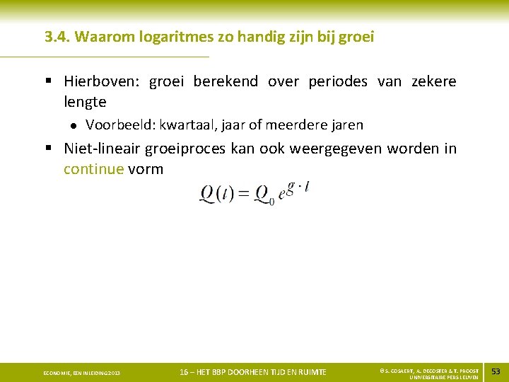 3. 4. Waarom logaritmes zo handig zijn bij groei § Hierboven: groei berekend over