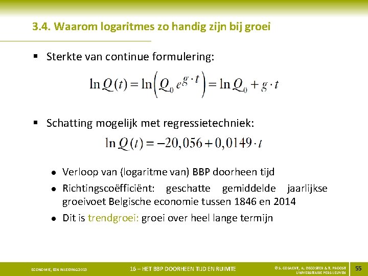 3. 4. Waarom logaritmes zo handig zijn bij groei § Sterkte van continue formulering: