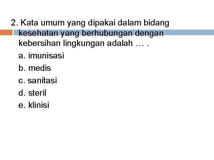 2. Kata umum yang dipakai dalam bidang kesehatan yang berhubungan dengan kebersihan lingkungan adalah