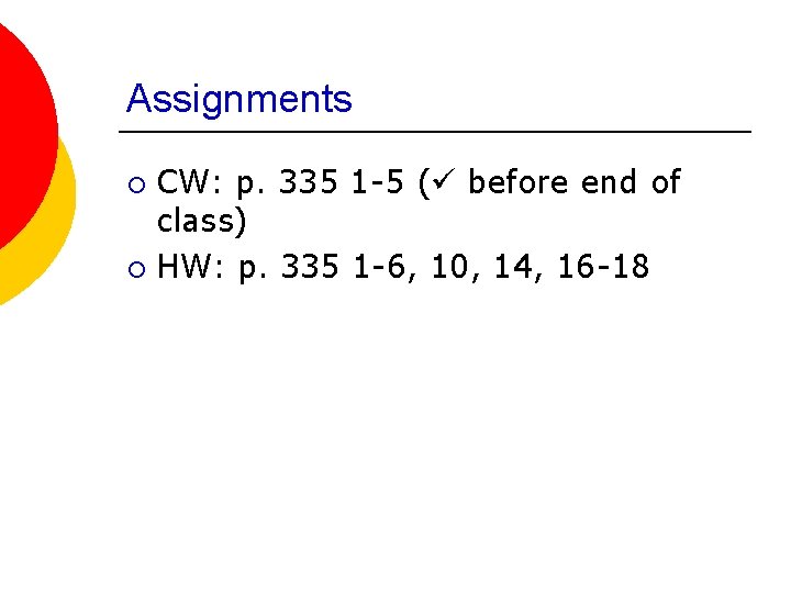 Assignments CW: p. 335 1 -5 ( before end of class) ¡ HW: p.