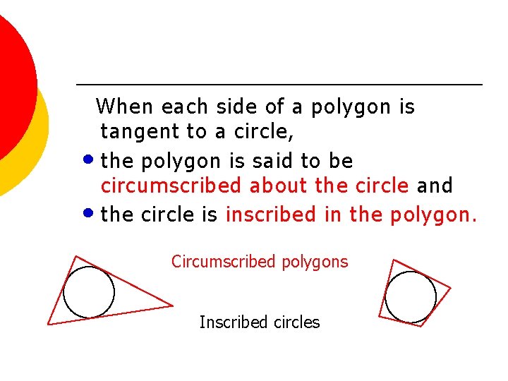 When each side of a polygon is tangent to a circle, • the polygon