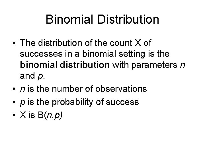 Binomial Distribution • The distribution of the count X of successes in a binomial