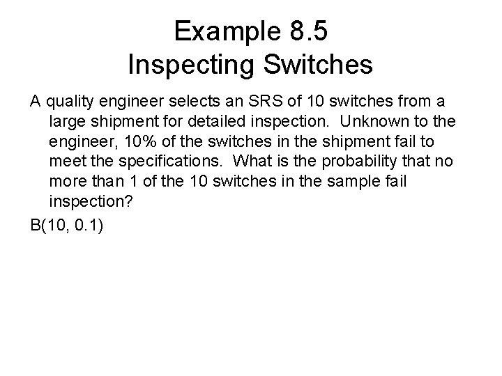 Example 8. 5 Inspecting Switches A quality engineer selects an SRS of 10 switches