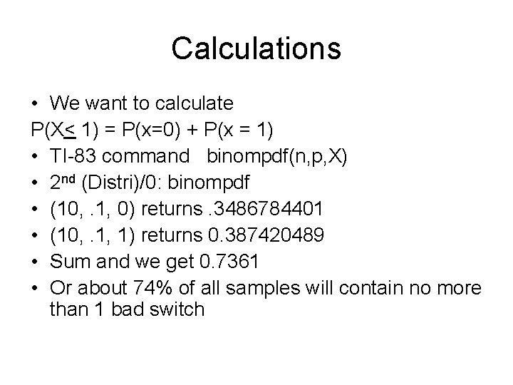Calculations • We want to calculate P(X< 1) = P(x=0) + P(x = 1)