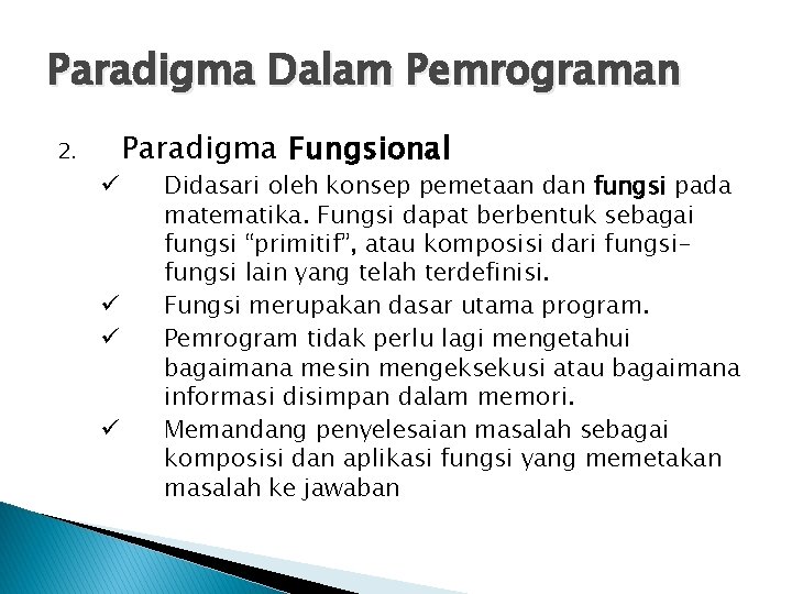 Paradigma Dalam Pemrograman 2. ü ü Paradigma Fungsional Didasari oleh konsep pemetaan dan fungsi
