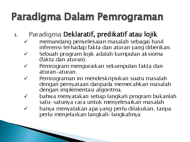 Paradigma Dalam Pemrograman 3. ü ü ü Paradigma Deklaratif, predikatif atau lojik memandang penyelesaian