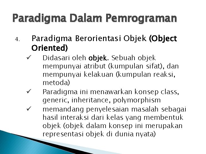 Paradigma Dalam Pemrograman 4. ü ü ü Paradigma Berorientasi Objek (Object Oriented) Didasari oleh