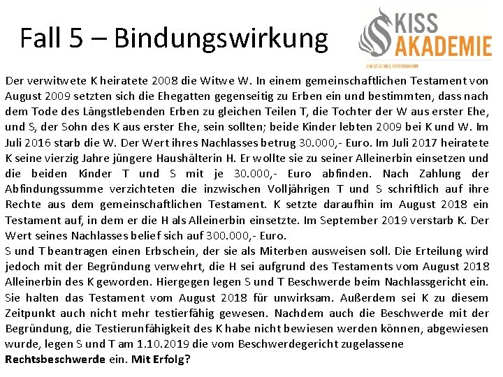 Fall 5 – Bindungswirkung Der verwitwete K heiratete 2008 die Witwe W. In einem