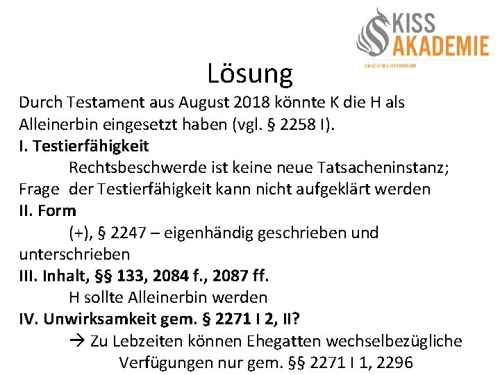 Lösung Durch Testament aus August 2018 könnte K die H als Alleinerbin eingesetzt haben