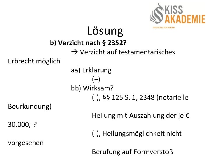 Lösung b) Verzicht nach § 2352? Verzicht auf testamentarisches Erbrecht möglich aa) Erklärung (+)