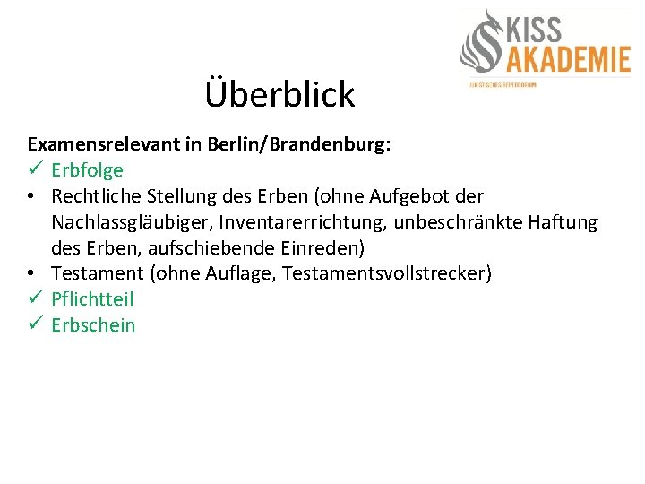 Überblick Examensrelevant in Berlin/Brandenburg: ü Erbfolge • Rechtliche Stellung des Erben (ohne Aufgebot der