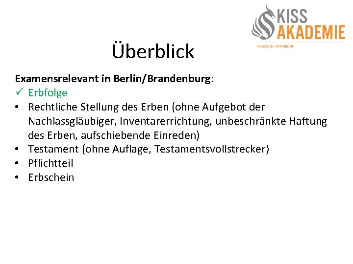 Überblick Examensrelevant in Berlin/Brandenburg: ü Erbfolge • Rechtliche Stellung des Erben (ohne Aufgebot der