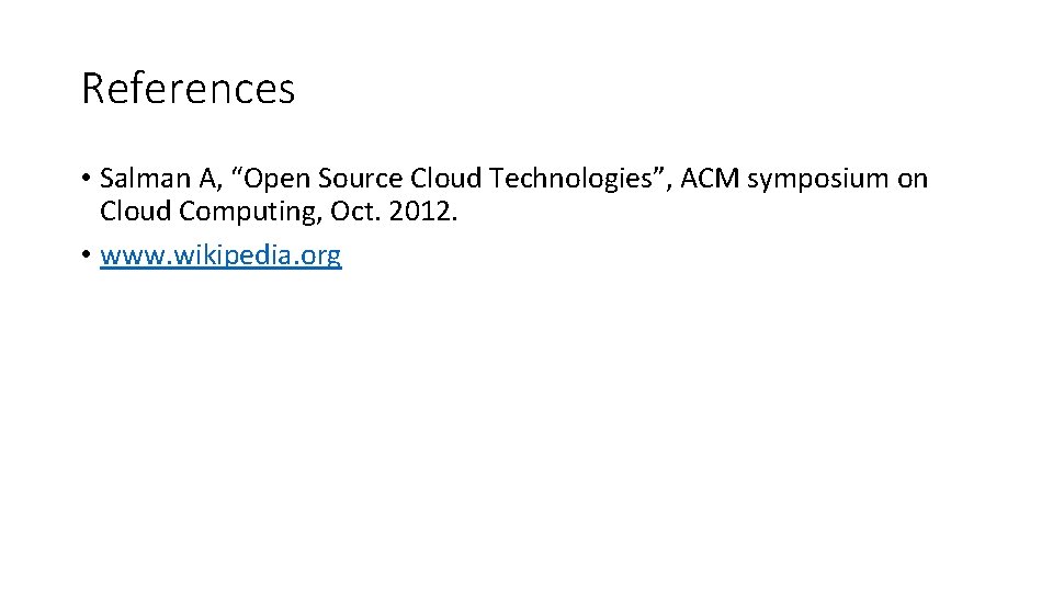 References • Salman A, “Open Source Cloud Technologies”, ACM symposium on Cloud Computing, Oct.