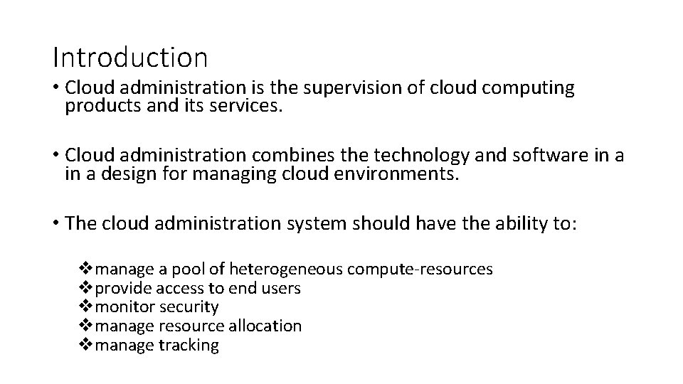 Introduction • Cloud administration is the supervision of cloud computing products and its services.