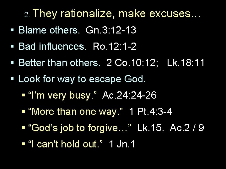 2. They rationalize, make excuses… § Blame others. Gn. 3: 12 -13 § Bad