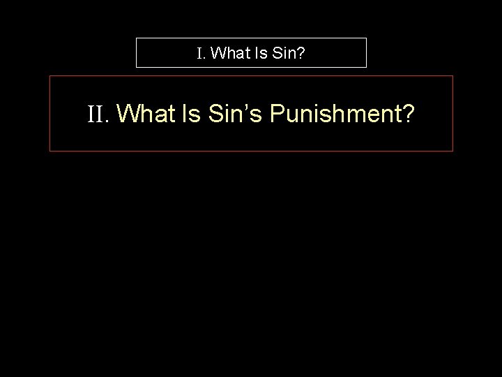 I. What Is Sin? II. What Is Sin’s Punishment? 