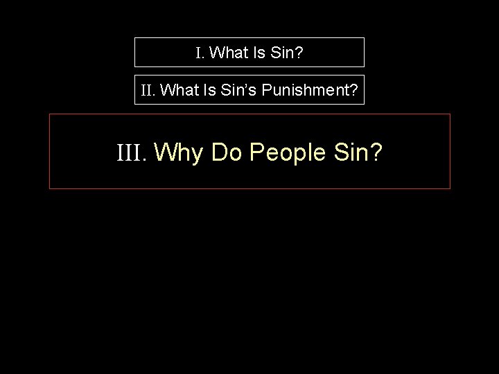 I. What Is Sin? II. What Is Sin’s Punishment? III. Why Do People Sin?