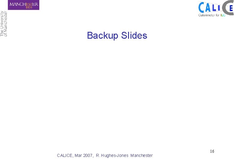 Backup Slides CALICE, Mar 2007, R. Hughes-Jones Manchester 16 