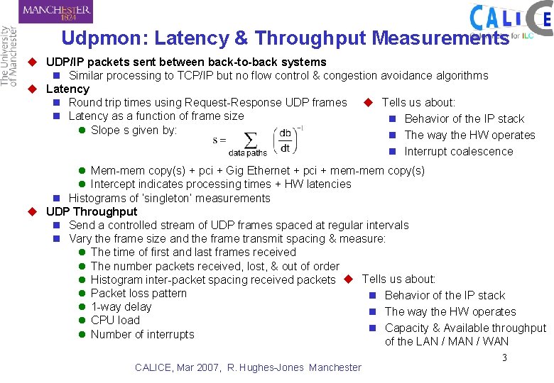 Udpmon: Latency & Throughput Measurements u UDP/IP packets sent between back-to-back systems n Similar