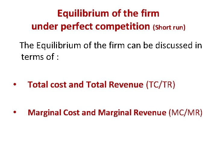 Equilibrium of the firm under perfect competition (Short run) The Equilibrium of the firm