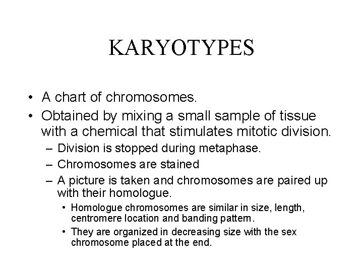 KARYOTYPES • A chart of chromosomes. • Obtained by mixing a small sample of