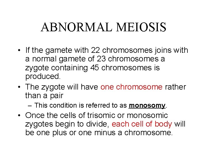 ABNORMAL MEIOSIS • If the gamete with 22 chromosomes joins with a normal gamete
