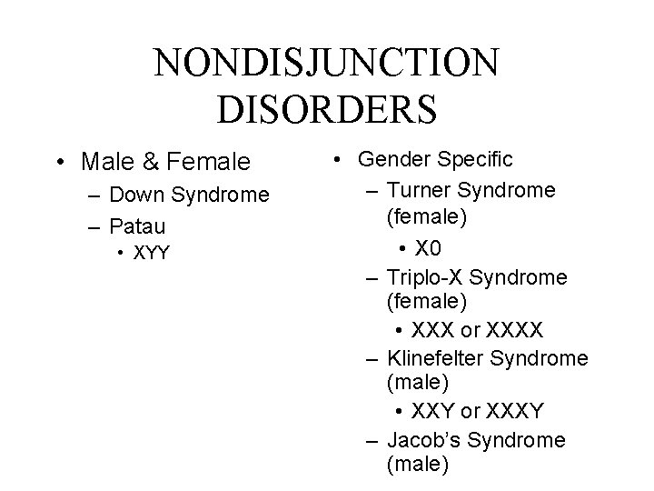 NONDISJUNCTION DISORDERS • Male & Female – Down Syndrome – Patau • XYY •