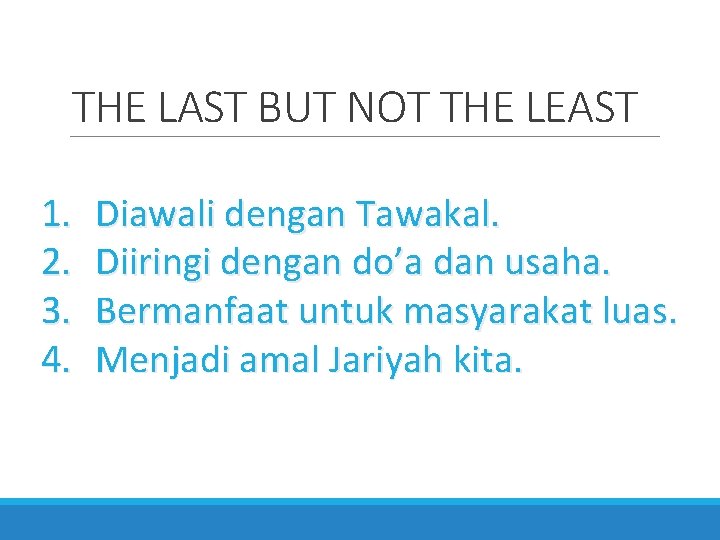 THE LAST BUT NOT THE LEAST 1. 2. 3. 4. Diawali dengan Tawakal. Diiringi