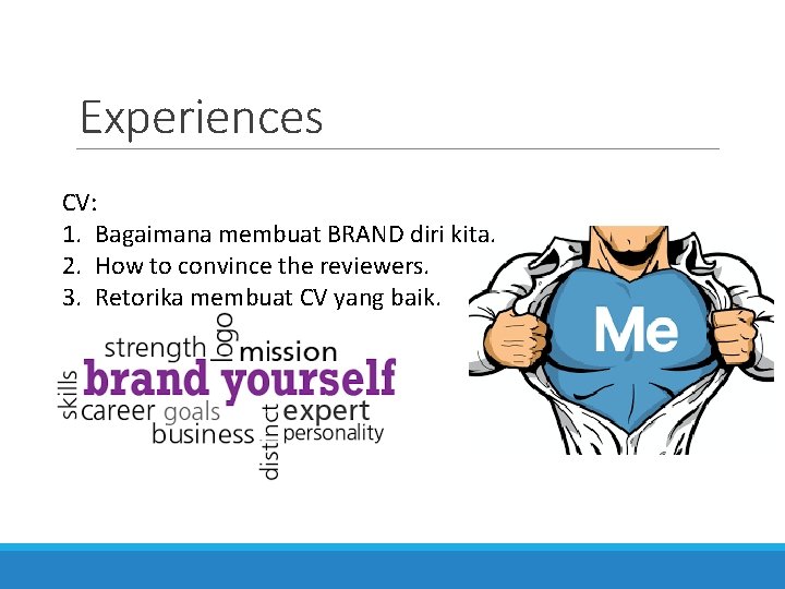 Experiences CV: 1. Bagaimana membuat BRAND diri kita. 2. How to convince the reviewers.