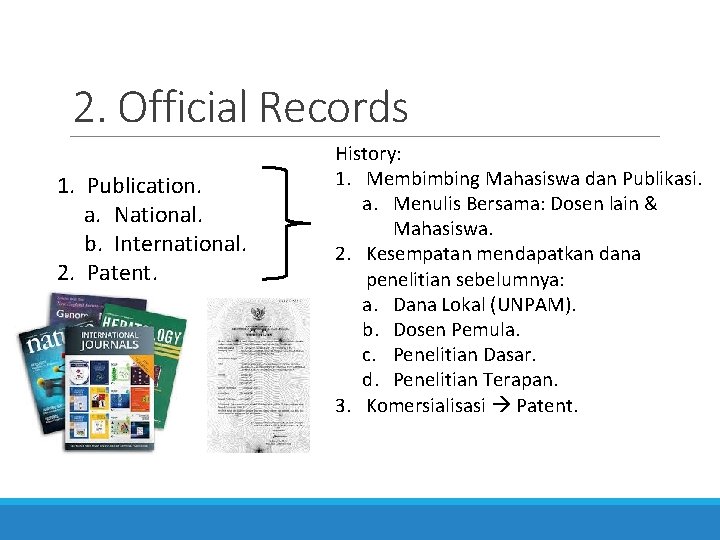 2. Official Records 1. Publication. a. National. b. International. 2. Patent. History: 1. Membimbing